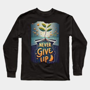 Never give up Long Sleeve T-Shirt